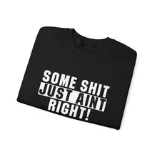 Load image into Gallery viewer, Funny Unisex Crewneck Sweatshirt - "Some Shit Just Ain't Right!" - Casual Wear, Lounge Fashion, Gift for Friends, Humor Clothing