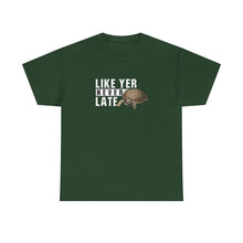 Load image into Gallery viewer, Unisex Heavy Cotton Tee - "Like Yer Never Late" - Fun Gift for Friends, Casual Wear, Birthday, Humor
