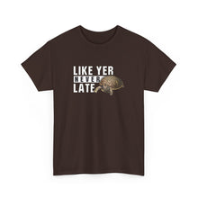 Load image into Gallery viewer, Unisex Heavy Cotton Tee - "Like Yer Never Late" - Fun Gift for Friends, Casual Wear, Birthday, Humor