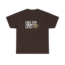 Load image into Gallery viewer, Unisex Heavy Cotton Tee - "Like Yer Never Late" - Fun Gift for Friends, Casual Wear, Birthday, Humor