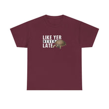 Load image into Gallery viewer, Unisex Heavy Cotton Tee - "Like Yer Never Late" - Fun Gift for Friends, Casual Wear, Birthday, Humor