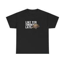 Load image into Gallery viewer, Unisex Heavy Cotton Tee - "Like Yer Never Late" - Fun Gift for Friends, Casual Wear, Birthday, Humor