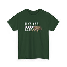 Load image into Gallery viewer, Unisex Heavy Cotton Tee - "Like Yer Never Late" - Fun Gift for Friends, Casual Wear, Birthday, Humor