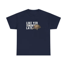 Load image into Gallery viewer, Unisex Heavy Cotton Tee - "Like Yer Never Late" - Fun Gift for Friends, Casual Wear, Birthday, Humor