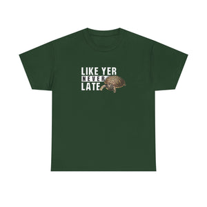 Unisex Heavy Cotton Tee - "Like Yer Never Late" - Fun Gift for Friends, Casual Wear, Birthday, Humor