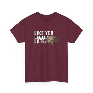 Unisex Heavy Cotton Tee - "Like Yer Never Late" - Fun Gift for Friends, Casual Wear, Birthday, Humor
