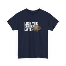 Load image into Gallery viewer, Unisex Heavy Cotton Tee - &quot;Like Yer Never Late&quot; - Fun Gift for Friends, Casual Wear, Birthday, Humor