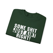 Load image into Gallery viewer, Funny Unisex Crewneck Sweatshirt - &quot;Some Shit Just Ain&#39;t Right!&quot; - Casual Wear, Lounge Fashion, Gift for Friends, Humor Clothing