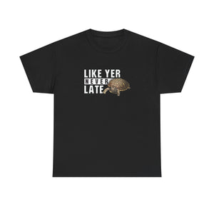 Unisex Heavy Cotton Tee - "Like Yer Never Late" - Fun Gift for Friends, Casual Wear, Birthday, Humor