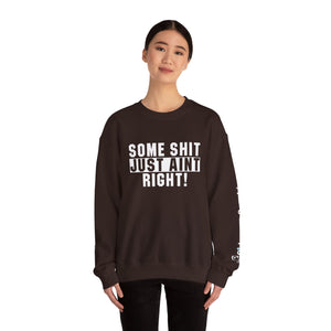 Funny Unisex Crewneck Sweatshirt - "Some Shit Just Ain't Right!" - Casual Wear, Lounge Fashion, Gift for Friends, Humor Clothing