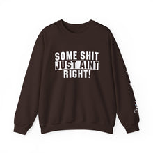 Load image into Gallery viewer, Funny Unisex Crewneck Sweatshirt - &quot;Some Shit Just Ain&#39;t Right!&quot; - Casual Wear, Lounge Fashion, Gift for Friends, Humor Clothing