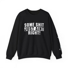 Load image into Gallery viewer, Funny Unisex Crewneck Sweatshirt - &quot;Some Shit Just Ain&#39;t Right!&quot; - Casual Wear, Lounge Fashion, Gift for Friends, Humor Clothing