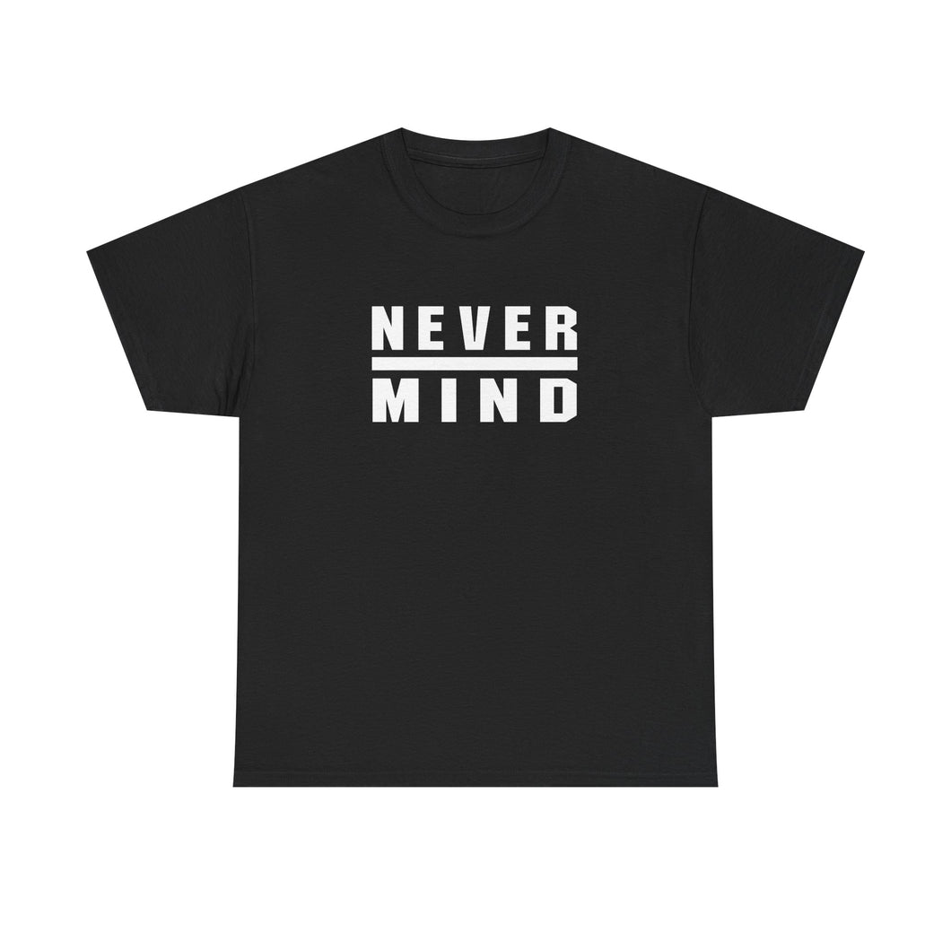 Never Mind Unisex Cotton Tee, Casual Graphic Tee, Vintage Style Shirt, Unisex Gift for Friends, Birthday, Everyday Wear