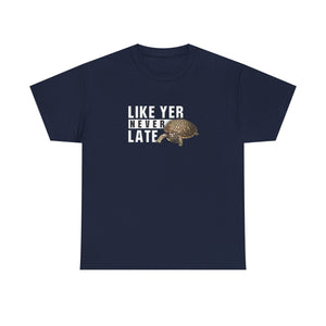 Unisex Heavy Cotton Tee - "Like Yer Never Late" - Fun Gift for Friends, Casual Wear, Birthday, Humor