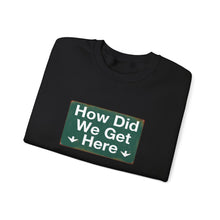 Load image into Gallery viewer, Crewneck Sweatshirt — "How Did We Get Here" Retro Road Sign Graphic